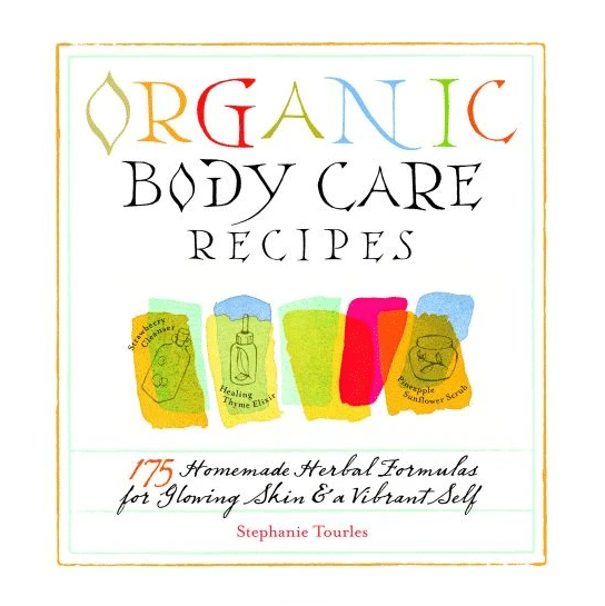 Organic Body Care Recipes 175 Homemade Herbal Formulas for Glowing - Christopher's Herb Shop