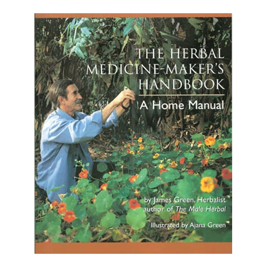 The Herbal Medicine Makers Handbook: A Home Manual - Christopher's Herb Shop